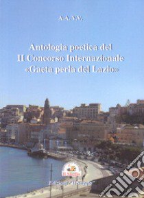 Antologia poetica del II Concorso Internazionale «Gaeta perla del Lazio» libro