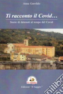 Ti racconto il Covid... Storie di detenuti al tempo del Covid libro di Garofalo Anna