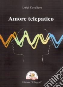 Amore telepatico libro di Cavaliere Luigi