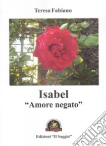 Isabel «amore negato» libro di Fabiano Teresa