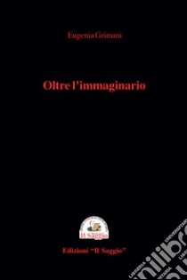 Oltre l'immaginario. Una crociera tinta di giallo libro di Grimani Eugenia