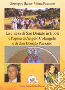 La chiesa di San Donato in Eboli e l'opera di Angelo Colangelo e di don Donato Paesano libro di Barra Giuseppe; Paesano Vitina