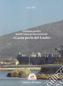 Antologia poetica del 3º concorso internazionale «Gaeta perla del Lazio» libro