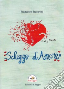 Schegge d'amore libro di Iaccarino Francesco