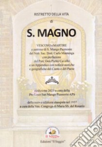 Ristretto della vita di S. Magno. Vescovo e Martire. Patrono di S. Mango Piemonte libro di Mantenga Carlo; Pro Loco San Mango Piemonte APS (cur.)