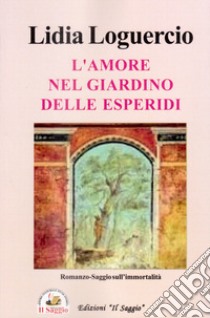 L'amore nel giardino delle Esperidi libro di Loguercio Lidia