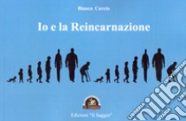 Io e la reincarnazione libro di Curcio Bianca