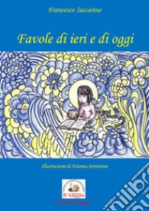 Favole di ieri e di oggi libro di Iaccarino Francesco