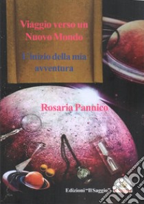 Viaggio verso un nuovo mondo. L'inizio della mia avventura libro di Pannico Rosaria