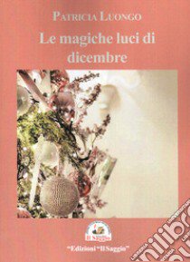 Le magiche luci di dicembre libro di Luongo Patricia