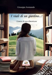 I viali di un giardino...! Uomini da non dimenticare libro di Aromando Giuseppe