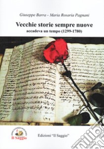 Vecchie storie sempre nuove. Accadeva un tempo (1299-1780) libro di Barra Giuseppe; Pagnani Maria Rosaria