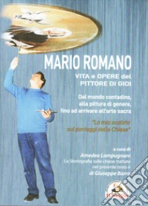 Mario Romano. Vita e opere del pittore di Gioi. Dal mondo contadino, alla pittura di genere, fino ad arrivare all'arte sacra libro di Barra Giuseppe; Lampugnani Amedea