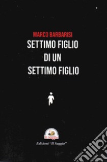 Settimo figlio di un settimo figlio libro di Barbarisi Marco