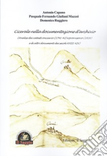 Cicerale nella documentazione d'archivio. Analisi dei Catasti onciario (1741-42) e provvisorio (1816) e di altri documenti dei secoli XVIII-XIX libro di Capano Antonio; Giuliani Mazzei Pasquale Ferdinando; Ruggiero Domenico