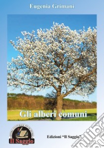 Gli alberi comuni, gli alberi particolari libro di Grimani Eugenia