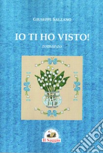 Ti ho visto! libro di Salzano Giuseppe