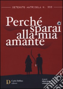 Detenuto matricola n. 555. Perché sparai alla mia amante libro di Gazale V. (cur.); Serra A. (cur.)