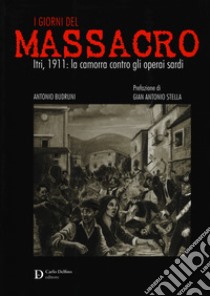 I giorni del massacro. Itri, 1911: la camorra contro gli operai sardi libro di Budruni Antonio