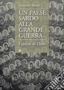 Un paese sardo alla Grande Guerra. I caduti di Osilo libro di Offeddu Giovanni