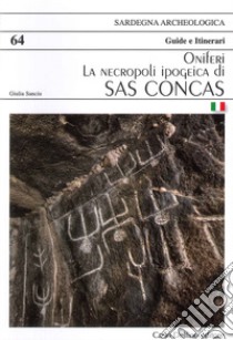 La necropoli ipogeica di sas Concas Oniferi libro di Sanciu Giulia