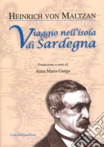 Viaggio nell'isola di Sardegna. Con appendice sulle iscrizioni puniche in Sardegna del barone von Maltazn libro di Ganga Anna Maria