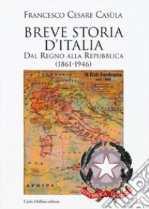 Breve storia d'Italia. Dal Regno alla Repubblica (1861-1946) libro di Casùla Francesco Cesare