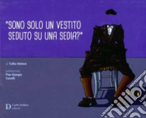 «Sono solo un vestito seduto su una sedia?» libro di Meloni Tullio