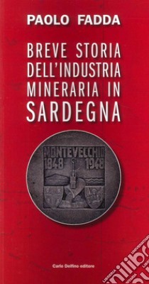Breve storia dell'industria mineraria libro di Fadda Paolo