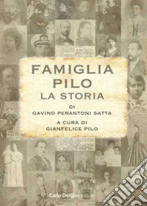 La famiglia Pilo. La storia libro di Pilo GianFelice; Perantoni Gavino Satta