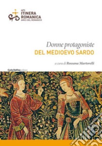 Donne protagoniste del Medioevo sardo libro di Martorelli Rossana