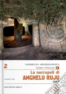 La necropoli di Anghelu Ruju. Alghero libro di Usai Luisanna