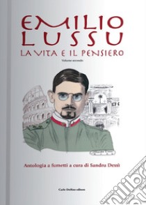 Emilio Lussu. La vita e il pensiero. Antologia a fumetti. Vol. 2 libro di Dessi' Sandro; Dessì S. (cur.)