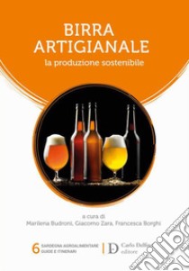 Birra artigianale. La produzione sostenibile libro di Borghi F. (cur.); Budroni M. (cur.); Zara G. (cur.)