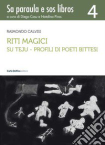 Riti magici. Su teju. Profili di poeti bittesi libro di Calvisi Raimondo