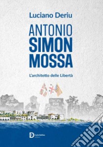 Antonio Simon Mossa. L'architetto delle libertà libro di Deriu Luciano