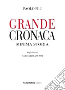 Grande cronaca minima storia libro di Pili Paolo