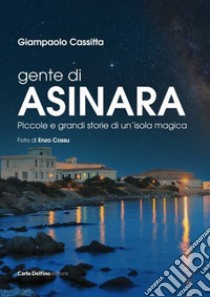 Gente di Asinara. Piccole e grandi storie di un'isola magica libro di Cassitta Giampaolo