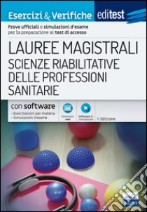 EdiTEST. Lauree magistrali. Scienze riabilitative delle professioni sanitarie. Esercizi & verifiche. Prove ufficiali e simulazioni d'esame per la preparazione ai test di accesso. Con software di simulazione libro