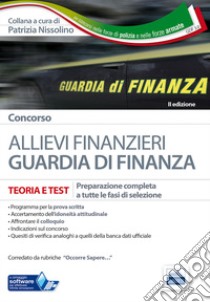 Concorso allievi finanzieri Guardia di Finanza. Teoria e test per tutte le fasi di selezione. Con software di simulazione libro di Nissolino P. (cur.)