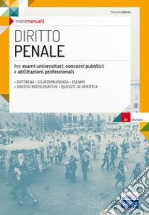 Mini manuali. Diritto penale. Per esami universitari, concorsi pubblici e abilitazioni professionali. Con Contenuto digitale per download e accesso on line libro di Valente Mariano