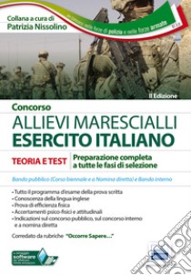 Concorso allievi marescialli Esercito Italiano. Teoria e test per la prova scritta e per gli accertamenti fisio-psico-attitudinali libro di Nissolino P. (cur.)