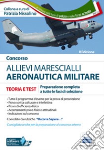 Concorso allievi marescialli. Aeronautica militare. Manuale per la preparazione completa a tutte le fasi di selezione libro di Nissolino P. (cur.)