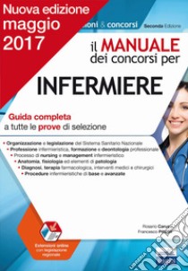 Il manuale dei concorsi per infermiere. Guida completa a tutte le prove di selezione libro di Caruso Rosario; Pittella Francesco