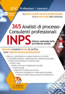 Concorso INPS 2017. 365 analisti di processo-consulenti professionali. Manuale completo e test di verifica sulle materie tecnico-professionali libro