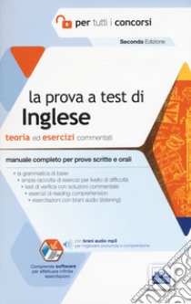 La prova a test di inglese per tutti i concorsi. Teoria ed esercizi commentati. Manuale completo per prove scritte e orali. Con Contenuto digitale per accesso on line libro di Rovito R. (cur.)