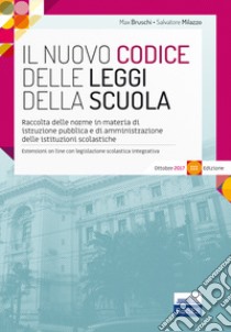 Il nuovo Codice delle leggi della scuola. Raccolta delle norme in materia di istruzione pubblica e di amministrazione delle istituzioni scolastiche libro di Bruschi Max; Milazzo Salvatore