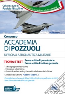 Concorso Accademia di Pozzuoli. Aeronautica Militare. Teoria e test per le prove di preselezione. Con software di simulazione libro di Nissolino P. (cur.)