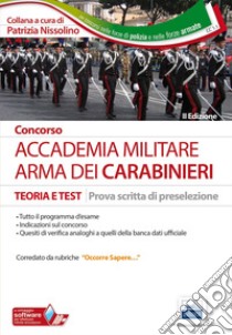 Concorso Accademia militare. Arma dei carabinieri. Teoria e test per la prova scritta di preselezione libro