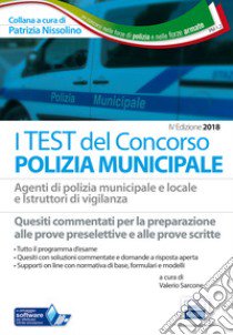 I test del concorso Polizia municipale. Agenti di polizia e locale e istruttori di vigilanza. Quesiti commentati per la preparazione alle prove preselettive e alle prove scritte libro di Sarcone V. (cur.)